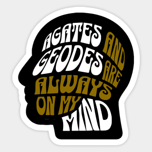 Agates and Geodes Are Always On My Mind- Funny- Rockhound - Geology Sticker